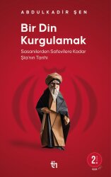Bir Din Kurgulamak - Şia'nın Tarihi - Abdulkadir Şen
