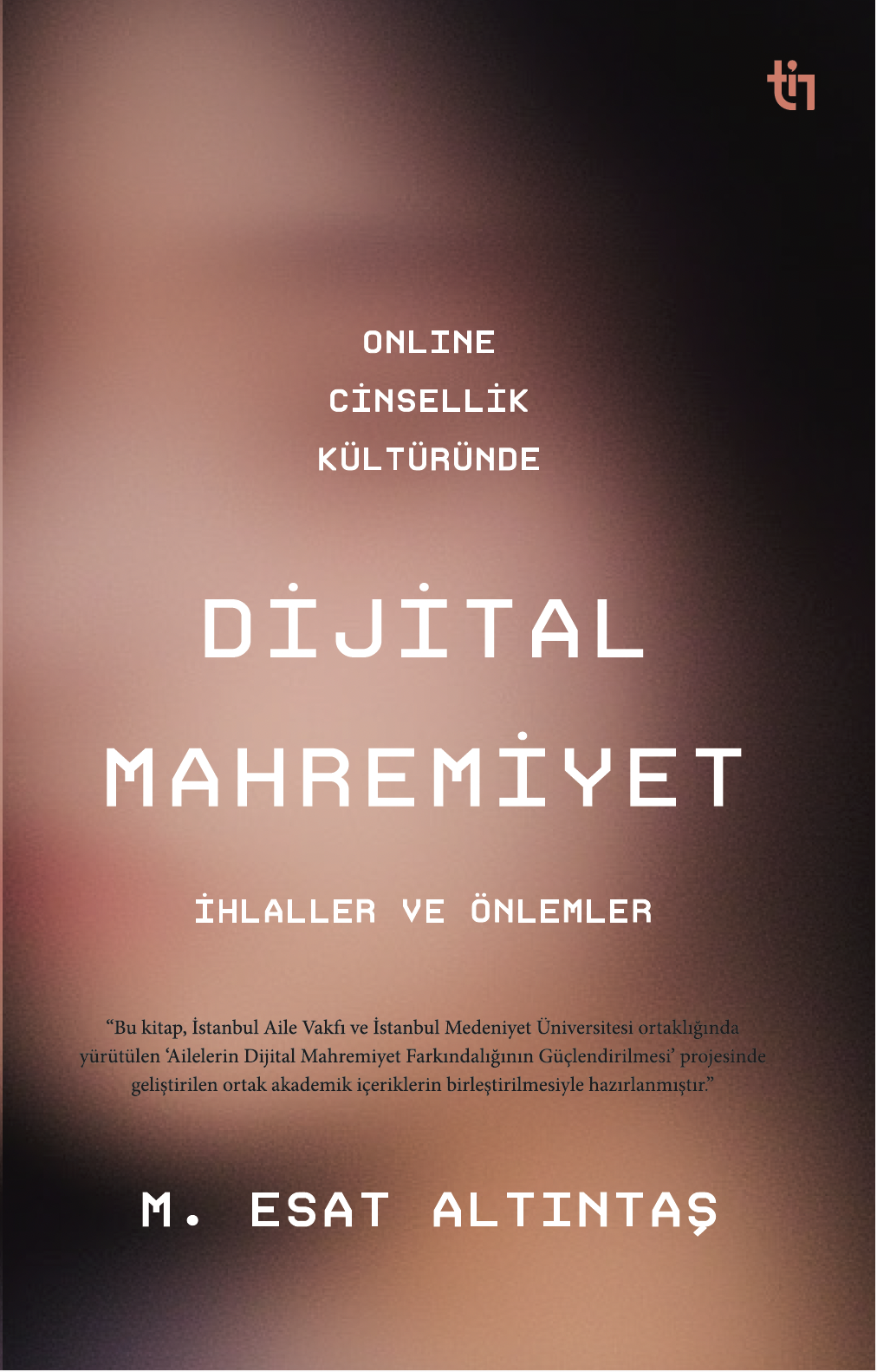Dijital Mahremiyet Online Cinsellik Kültüründe - M. Esat Altıntaş