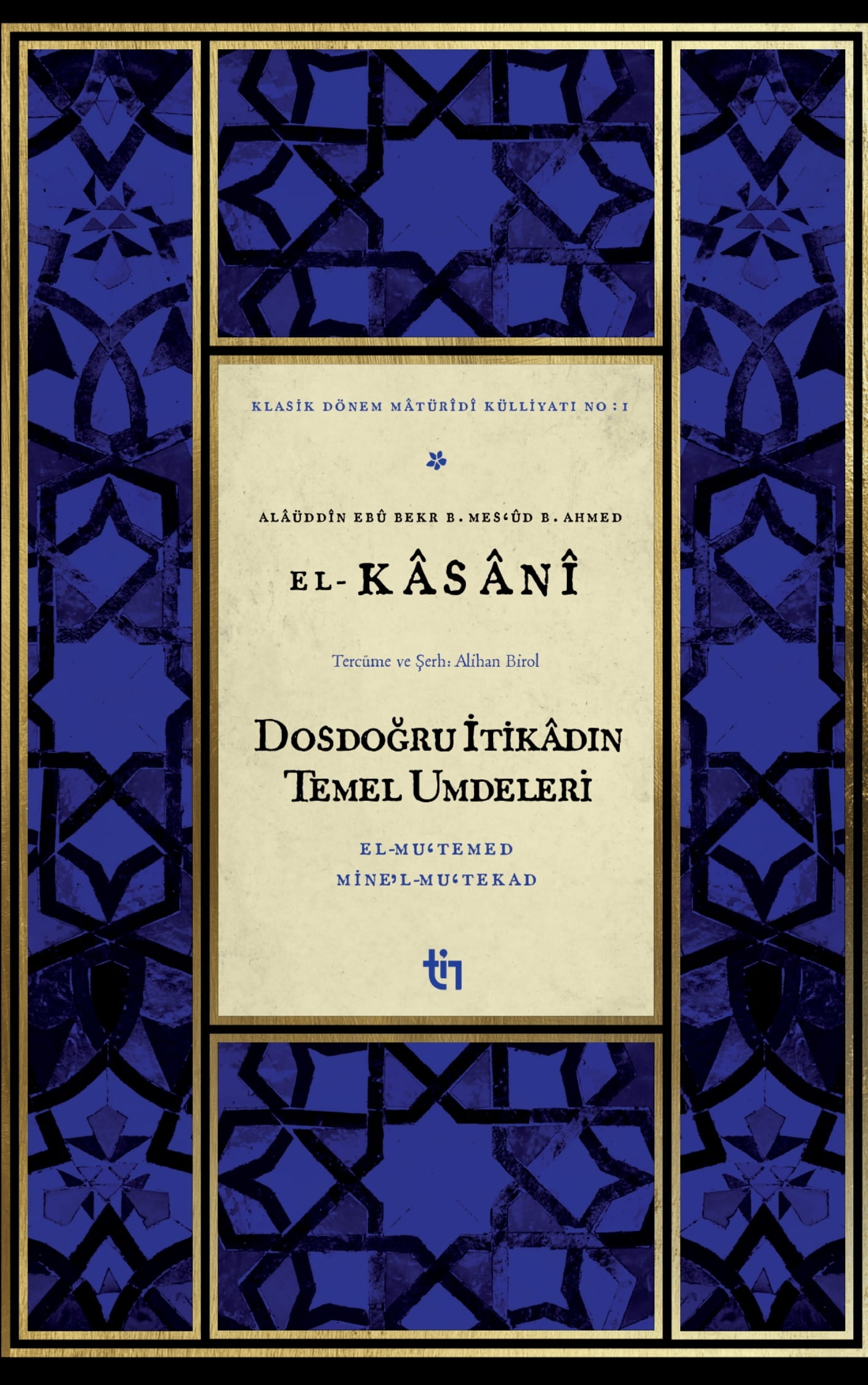 Dosdoğru İtikâdın Temel Umdeleri - El-Mu'temed mine'l-Mu'tekad - Alâeddin Ebû Bekir b. Mesud b. Ahmed