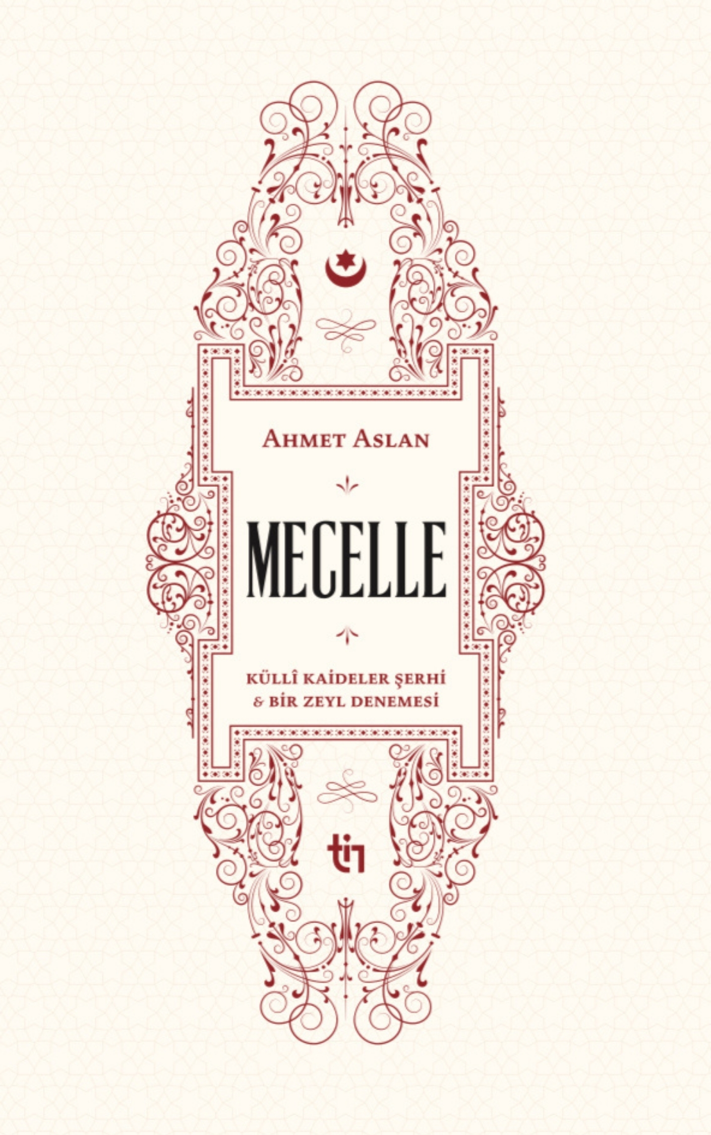 Mecelle - Külli Kâideler Şerhi ve Bir Zeyl Denemesi - Ahmet Aslan